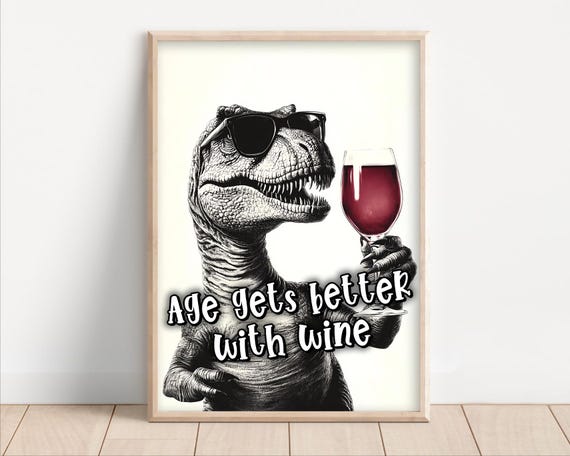Age Gets Better With Wine Funny Wine Sayings T Rex Drinking Red Wine Funny Kitchen Wall Art Funny Animal Photo Print Ai Art