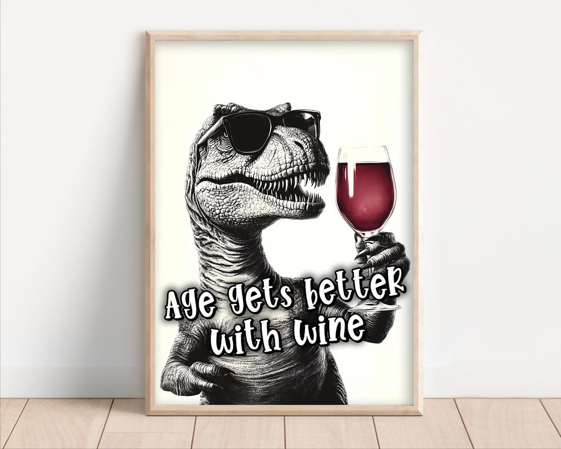 Age Gets Better With Wine Funny Wine Sayings T Rex Drinking Red Wine Funny Kitchen Wall Art Funny Animal Photo Print Ai Art