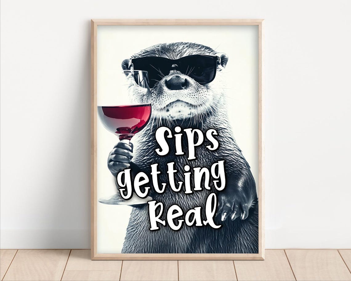 Sips Getting Real Funny Wine Sayings Otter Drinking Red Wine Funny Kitchen Wall Art Funny Animal Photo Print Decor Ai Art