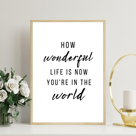 How Wonderful Life Is Now Youre In The World Nursery Wall Art Decor Kids Room Typography Print