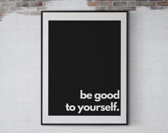 Be Good To Your Self Minimalist Wall Art Inspirational Quotes Art Black And White Office Decor Poster Art