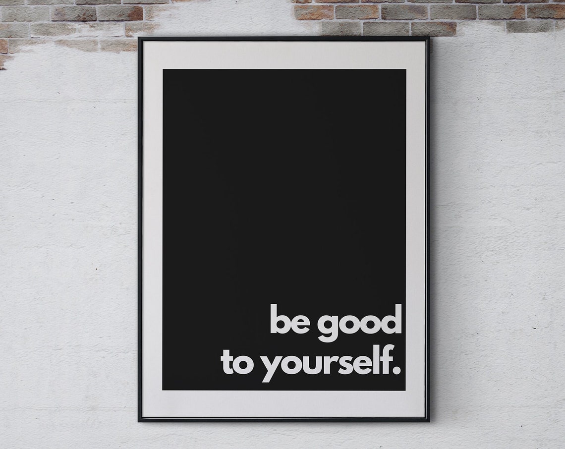 Be Good To Your Self Minimalist Wall Art Inspirational Quotes Art Black And White Office Decor Poster Art