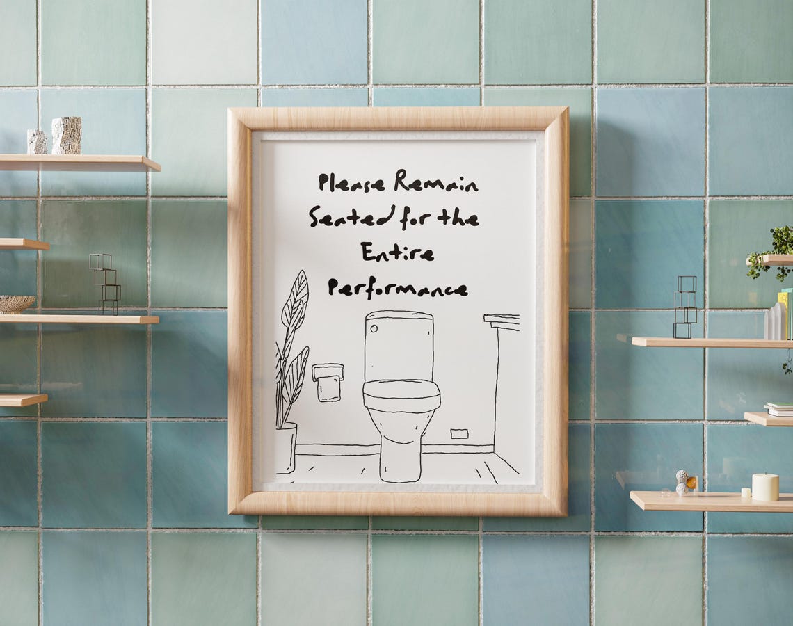 Please Remain Seated For The Entire Performance Funny Bathroom Poster