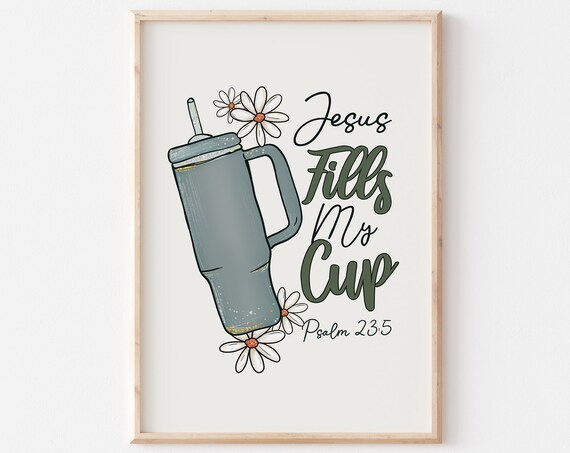 Jesus Fills My Cup Psalm 23:5 Faith Tumbler Christian Art Poster