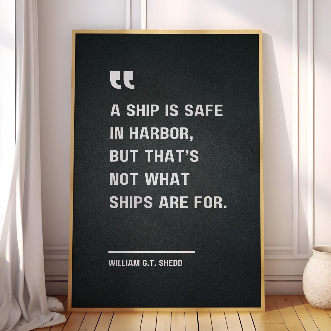 William G T Shedd Ship Safe in Harbor Adventure Quote Poster