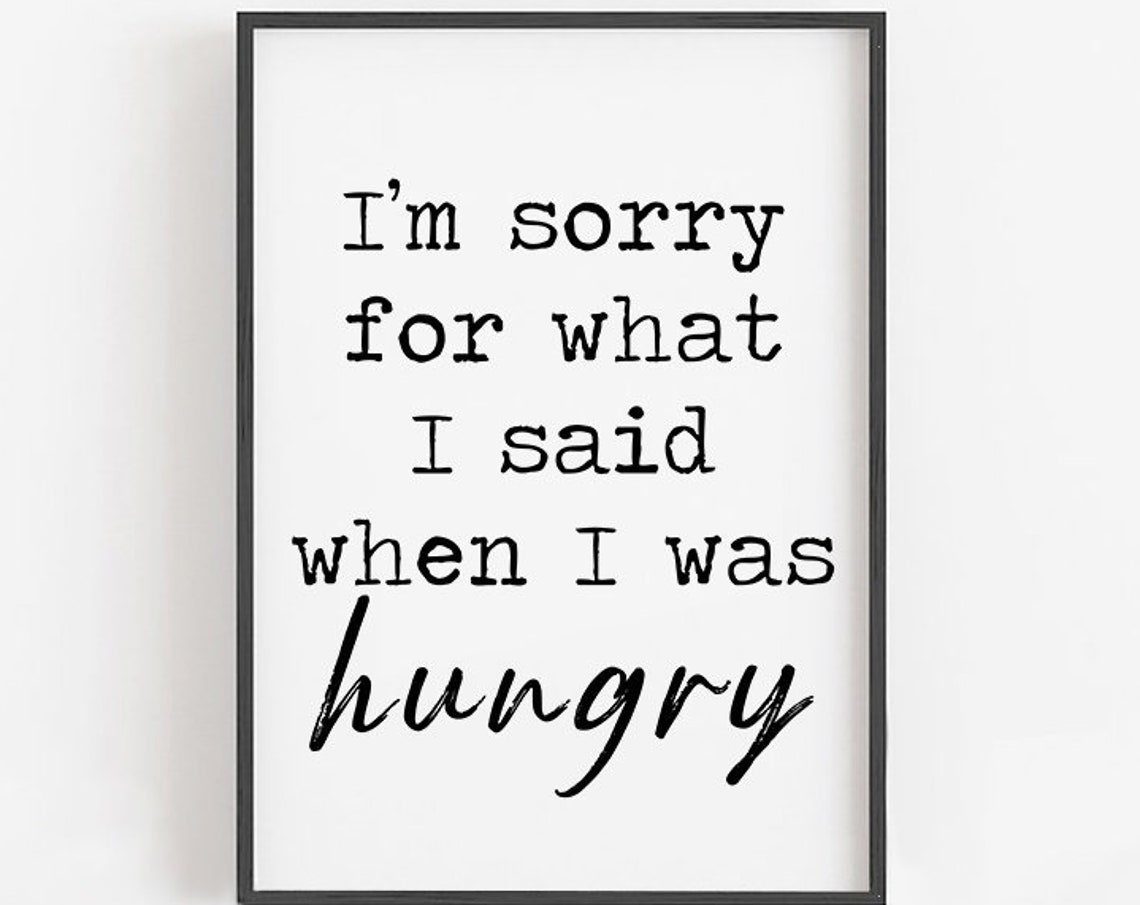 Im Sorry For What I Said When I Was Hungry Kitchen Pun Poster