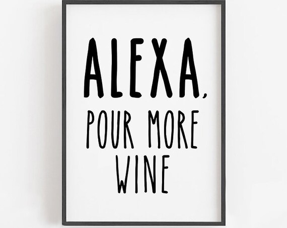 Alexa Pour More Wine Funny Wine Lovers Kitchen Sign Quote Poster