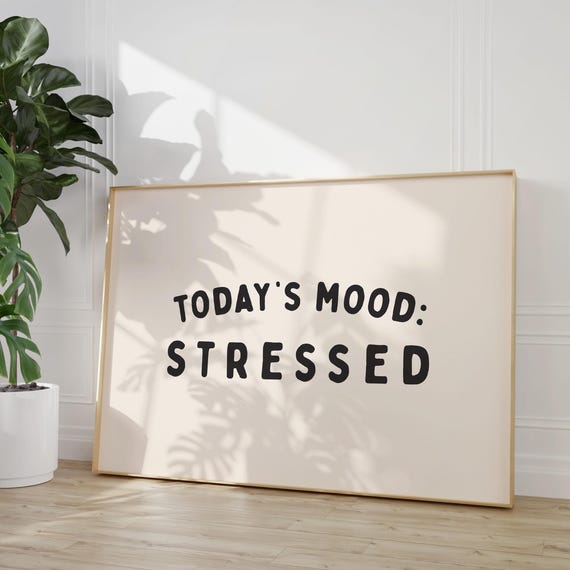 Todays Mood Stressed Art Print Funny Neutral Desk Decor Office Home Wall Quote Mental Health