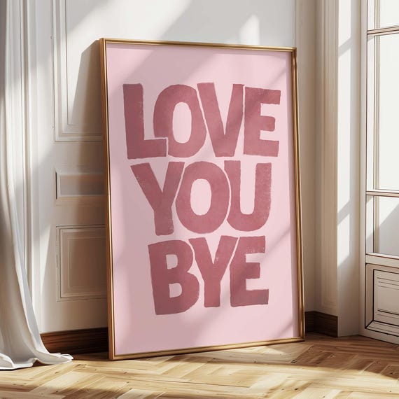 Love You Bye Print Entryway Decor Hallway Typography Poster Preppy Pink Art Girly Wall Quotes Funny