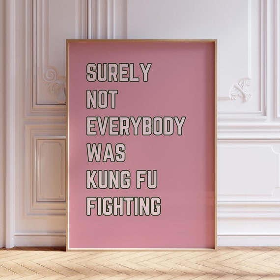 Surely Not Everybody Was Kung Fu Fighting Funny Pink Quote Poster