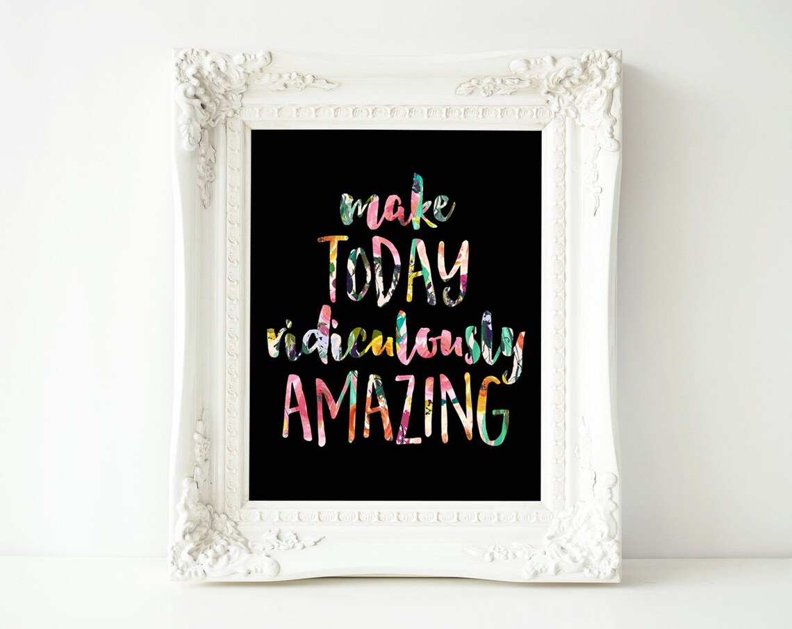 Make Today Ridiculously Amazing Floral Poster Art