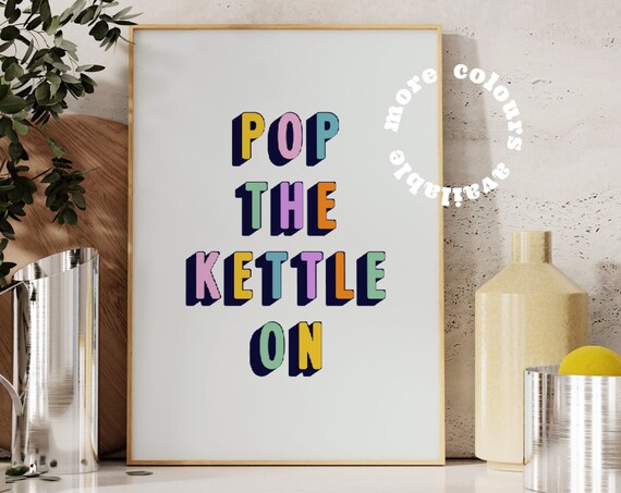 Pop The Kettle On Colorful 3D Lettering Kitchen Quote Poster