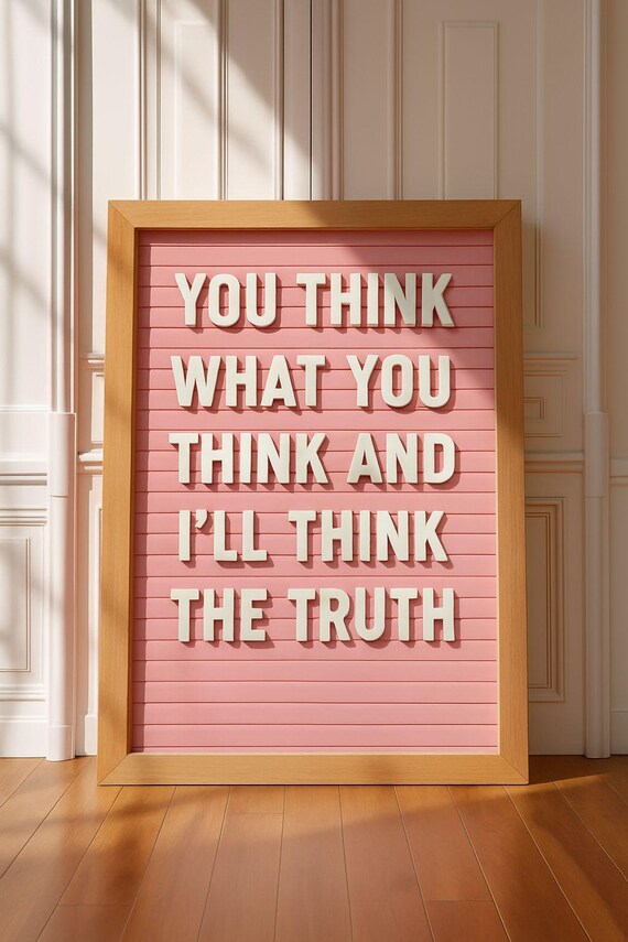 You Think What You Think And I Will Think The Truth Quote Poster
