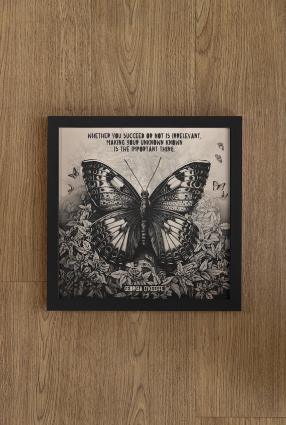 Georgia Okeeffe Quote Whether You Succeed Or Not Is Irrelevant Making Your Unknown Known Is The Important Thing Butterfly Print
