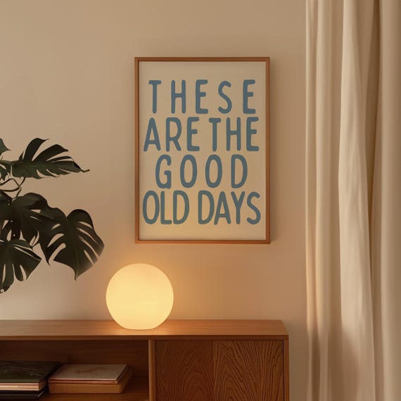These Are The Good Old Days Art Poster Wall Affirmation Print Pastel Blue Living Room Dorm Decor Apartment
