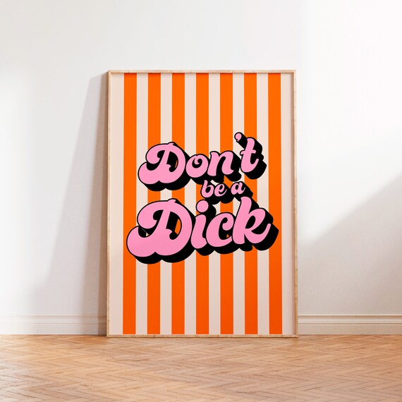 Dont Be A Dick Print Funny Quote Phrase Saying Unframed A5 A4 A3 Kitchen Hallway Bedroom Print Pink Orange Inspirational Typography Print