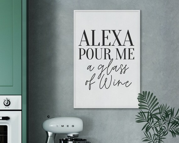 Alexa Pour Me A Glass Of Wine Funny Kitchen Typography Wall Poster