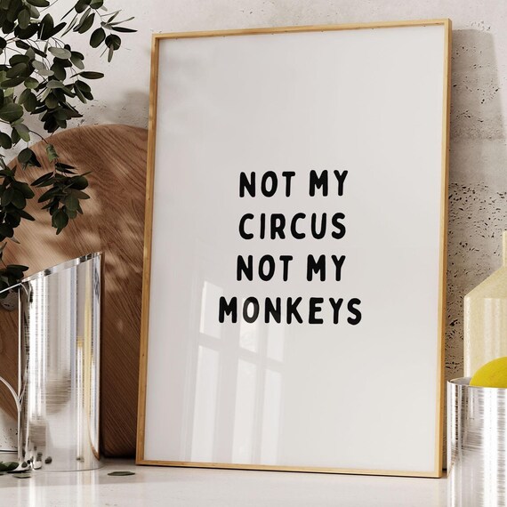 Not My Circus Not My Monkeys Black Funny Minimal Quote Poster