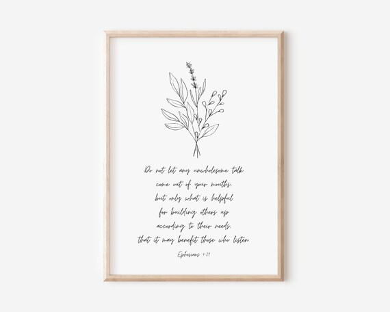 Ephesians 429 Do Not Let Any Unwholesome Talk Come Out Of Your Mouths Speak Only What Is Helpful Bible Verse Wall Art Scripture Print