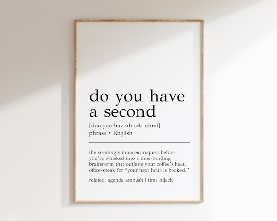 Do You Have A Second Definition Art Print