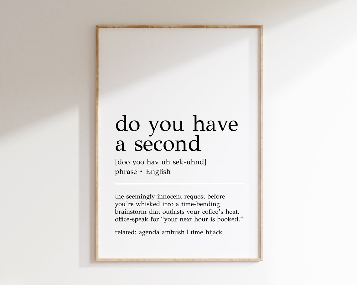 Do You Have A Second Definition Art Print
