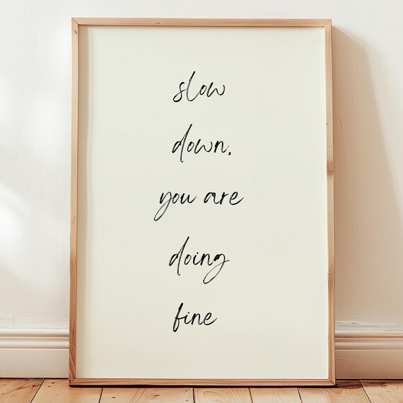Slow Down Youre Doing Fine Print Uplifting Quote Art Daily Reminder Motivational Decor Affirmations Poster Cute Wall