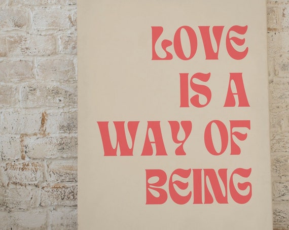 Love Is A Way Of Being Home Decor Poster