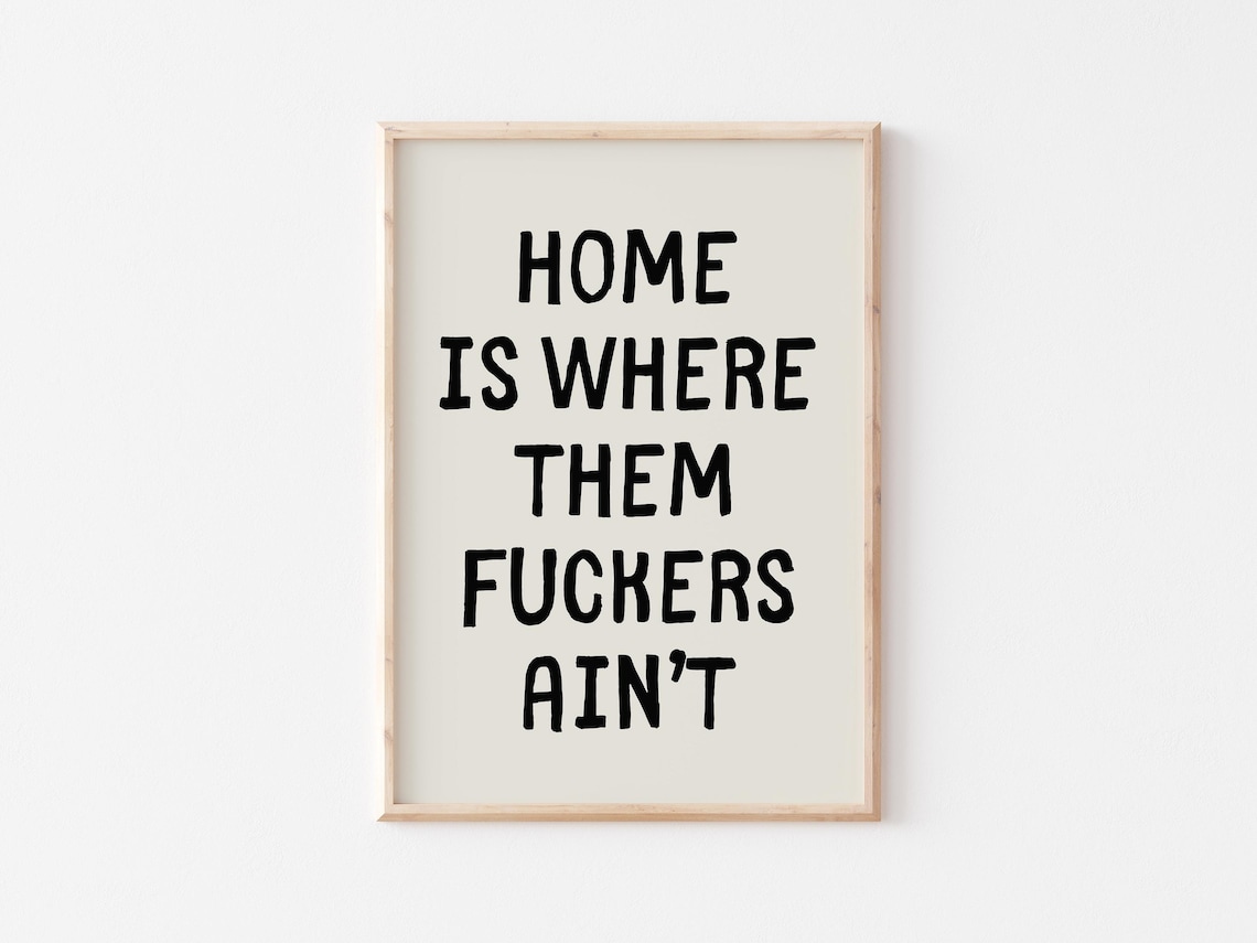 Home Is Where Them Fuckers Aint Quote Art Print - Image 3