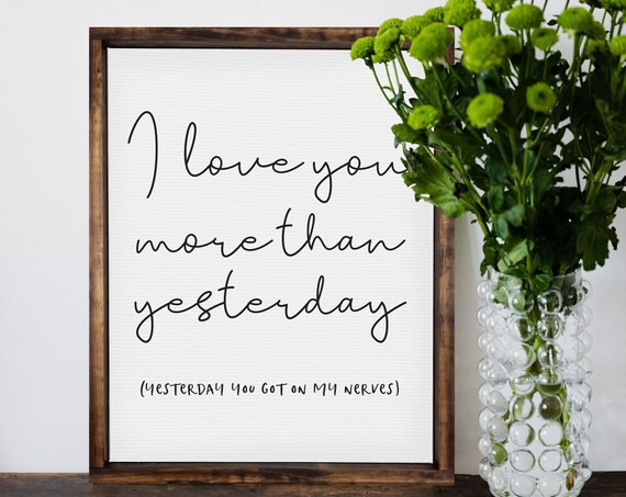 I Love You More Than Yesterday Funny Gift Decor Funny Gift Ideas Mothers Day Gift Fathers Day Gift Anniversary Wedding Decor