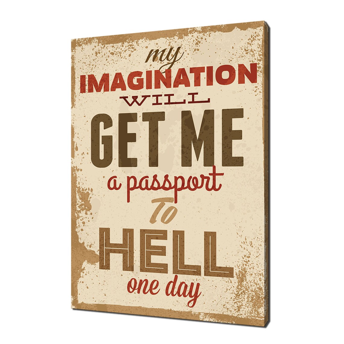 My Imagination Will Get Me A Passport To Hell Funny Quote Art Poster