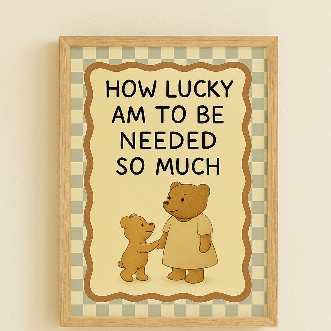 How Lucky Am to Be Needed So Much Sweet Mum Bear Cub Quote Poster