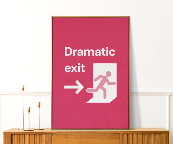 Dramatic Exit Print Funny Hallway Wall Art Sassy Dorm Or Office Decor Preppy Apartment Poster Quirky