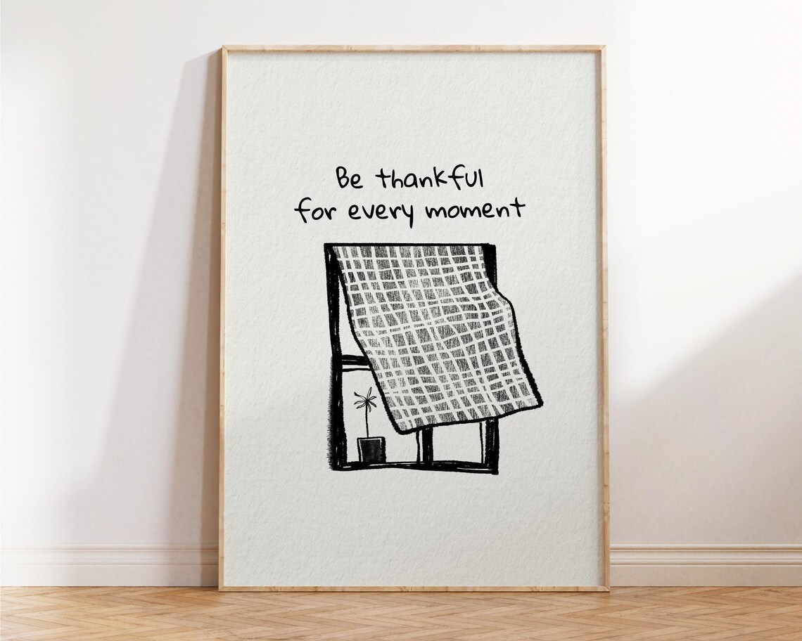 Be Thankful for Every Moment Hand Drawn Sketch Window Quote Poster