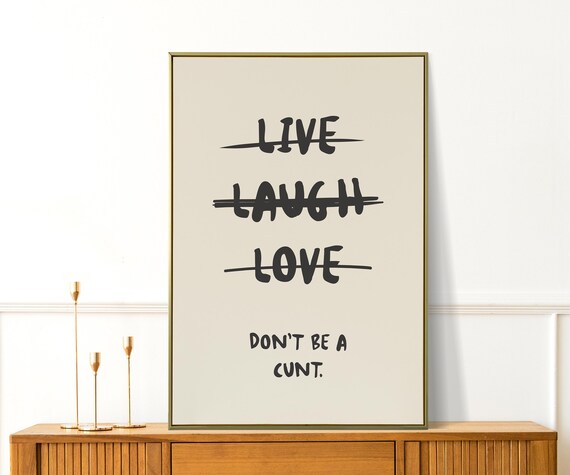 Live Laugh Love Crossed Out Dont Be A Cunt Funny Quote Poster