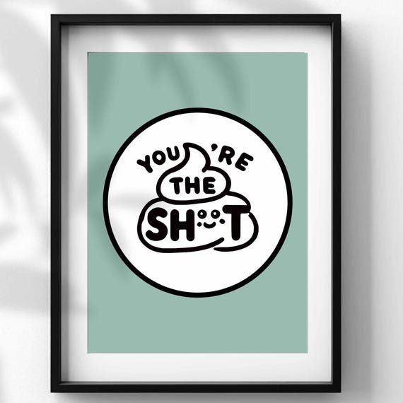 Youre The Sht Wall Art Print Bathroom Poster Funny Bathroom Decor Toilet Art Toilet Posters Pun Art Funny Toilet Print Funny Art