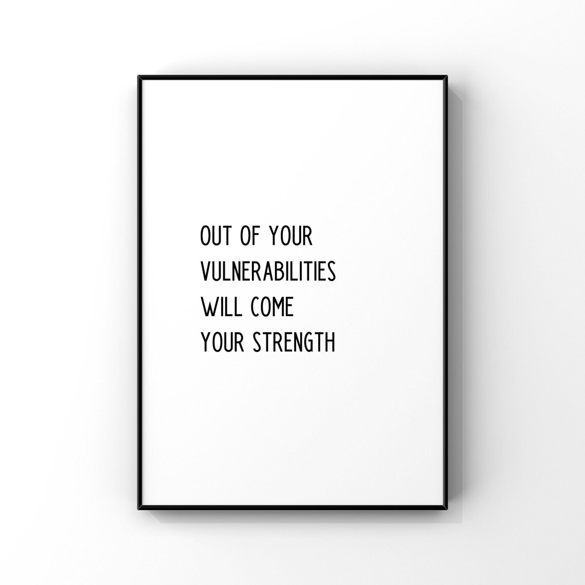 Out Of Your Vulnerabilities Will Come Strength Art Print