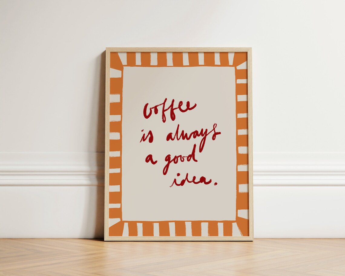 Coffee Is Always A Good Idea Art Print, Kitchen Decor