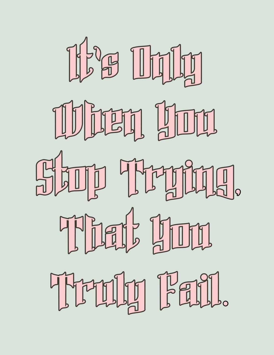 Its Only When You Stop Trying That You Truly Fail Sage Poster - Image 2