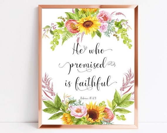 Hebrews 1023 He Who Promised Is Faithful Bible Verse Home Decor 4x6 5x7 8x10 11x14 16x20 Sunflower Inspirational Art Diy Decor