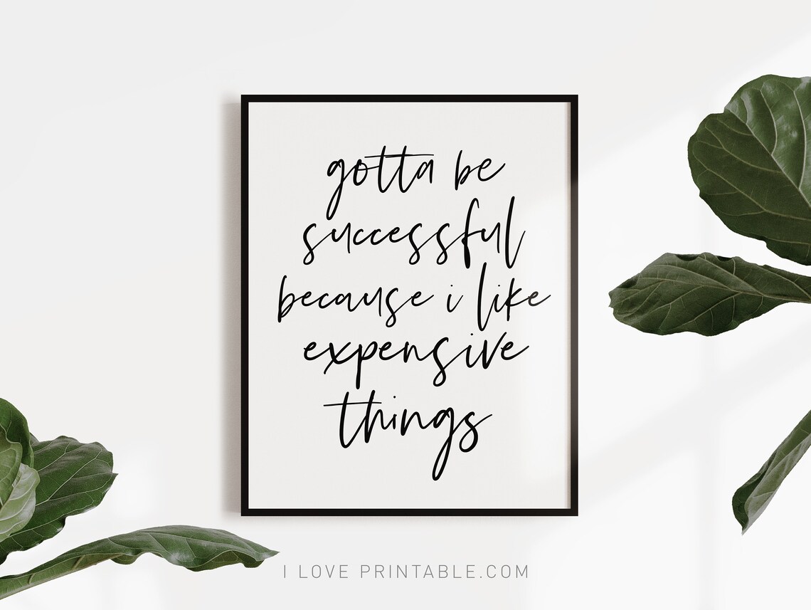 Gotta Be Successful Because I Like Expensive Things Funny Office Quote Poster - Image 2