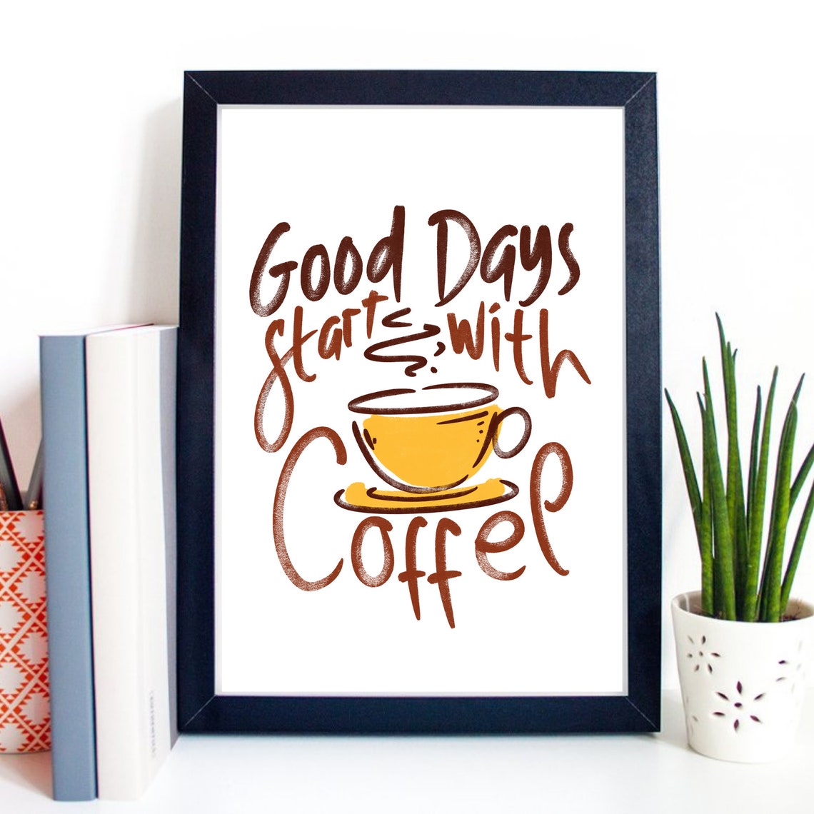 Good Days Start With Coffee Hand Lettered Yellow Cup Quote Poster
