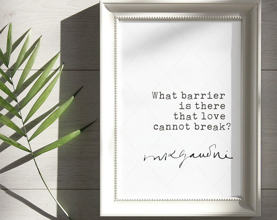 Mahatma Gandhi What Barrier Is There That Love Cannot Break Quote Print