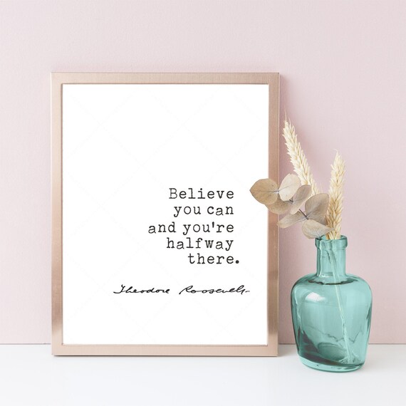 Theodore Roosevelt Believe You Can And Youre Halfway There Quote Poster