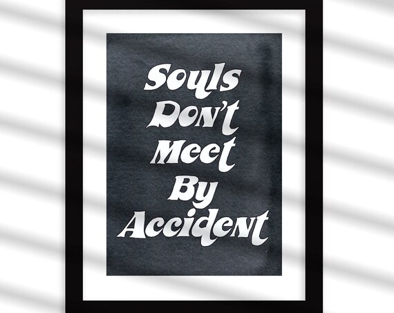 Souls Don't Meet By Accident Black And White Love Quote Poster