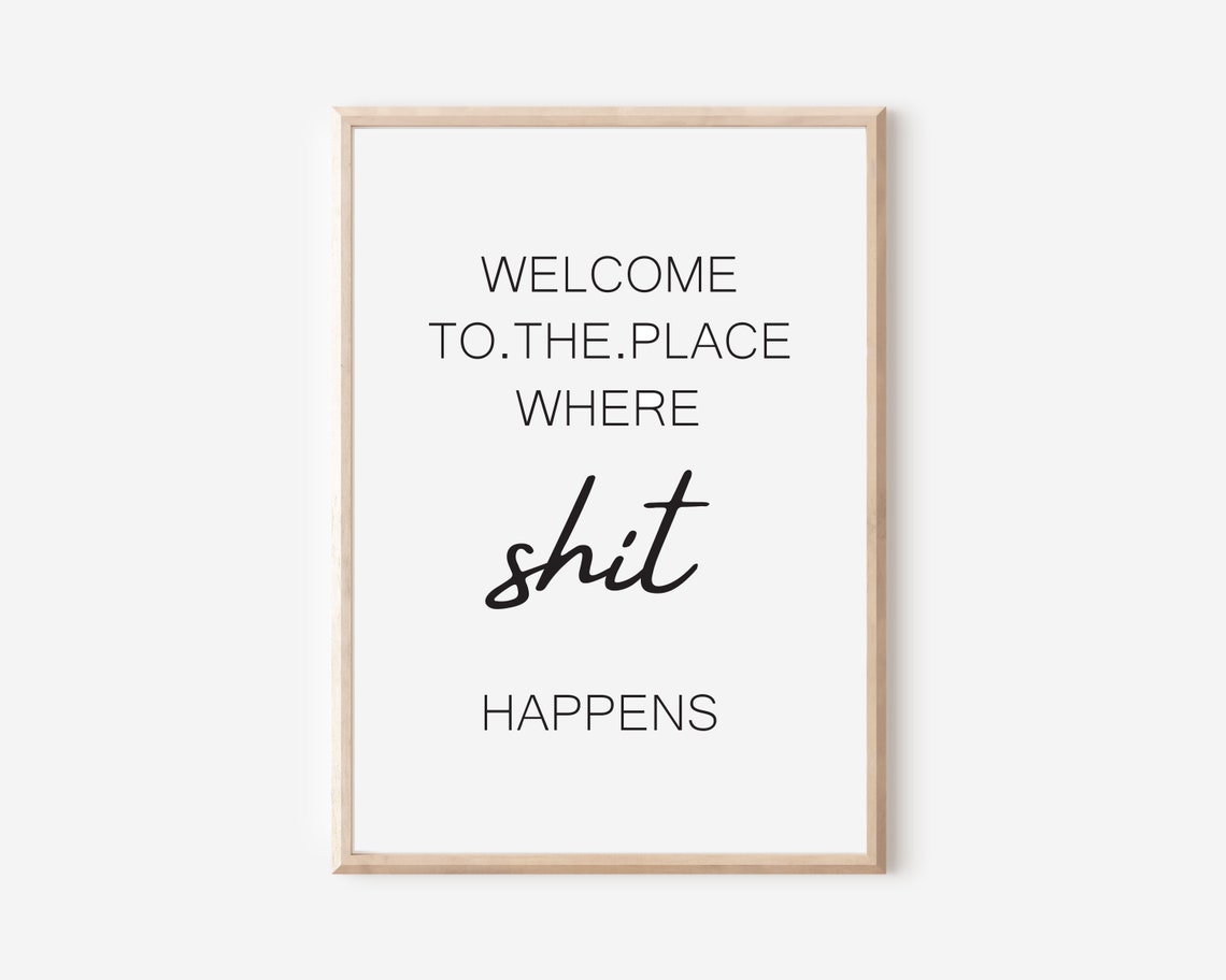 Welcome To The Place Where Shit Happens Funny Bathroom Poster