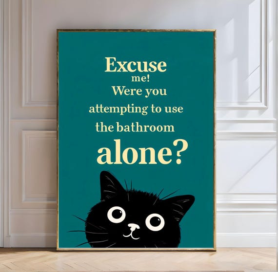 Excuse Me Cat Humor Bathroom Cat Funny Feline Teal Design Cat Lover Gift Inquisitive Cat Funny Quote Black Cat Art Quirky Decor