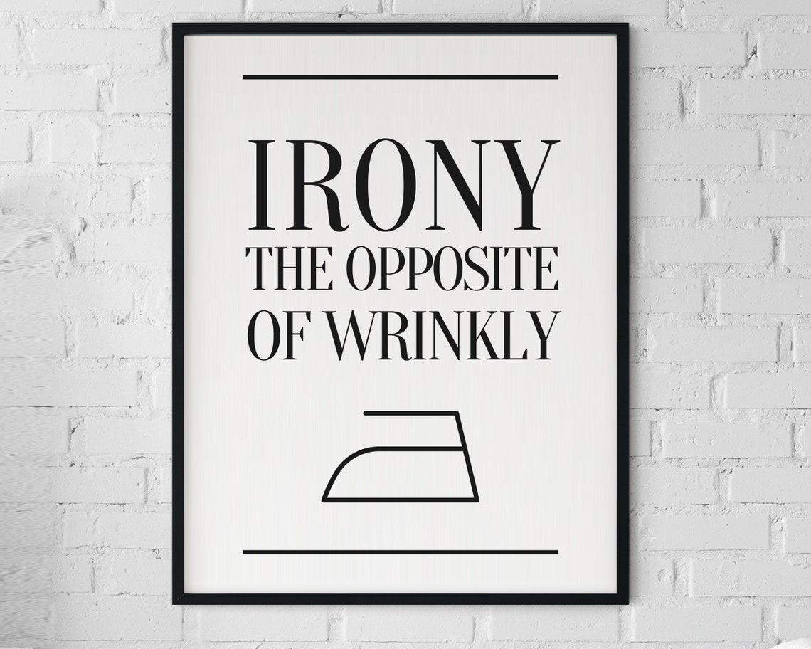 Irony the Opposite of Wrinkly Funny Iron Laundry Room Poster