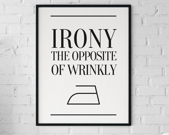 Irony the Opposite of Wrinkly Funny Iron Laundry Room Poster
