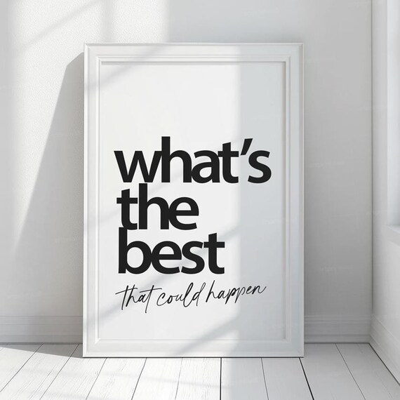 Whats The Best That Could Happen Black White Typography Quote Poster
