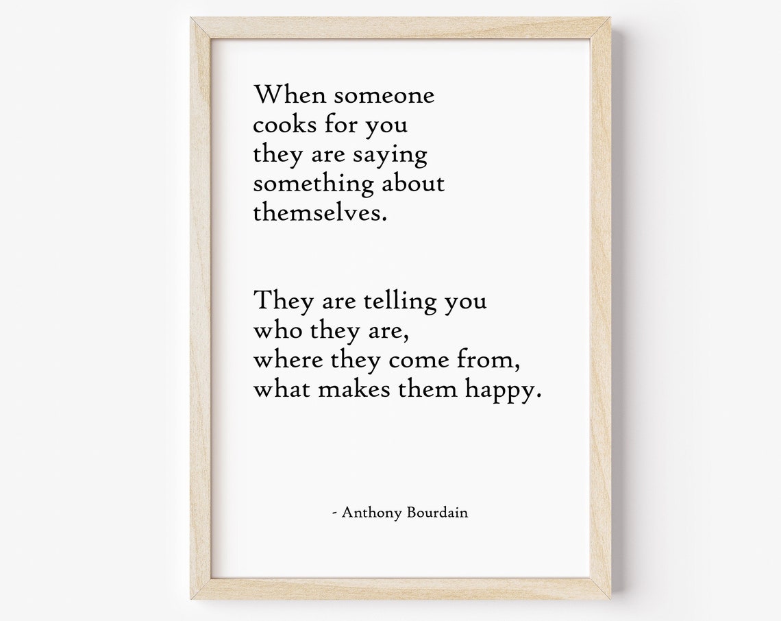 Anthony Bourdain When Someone Cooks For You Food Quote Poster